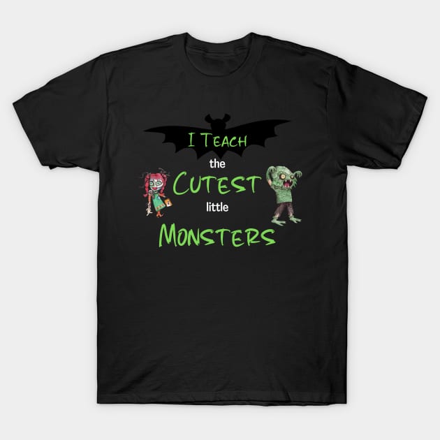 I Teach The Cutest Little Monsters T-Shirt by The Studio Style